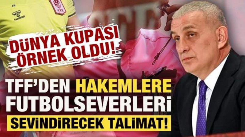 Dünya Kupası örnek oldu! TFF'den yeni sezonda hakemlere ezber bozan talimat - Tüm Spor Haber Futbol